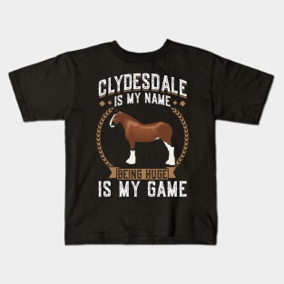 Clydesdale Is My Name - Being Huge Is My Game Kids T-Shirt